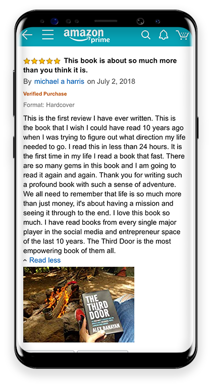 5 Stars This book is about so much more than you think it is. This is the first review I have ever written. This is the book that I wish I could have read 10 years ago when I was trying to figure out what direction my life needed to go. I read this in less than 24 hours. It is the first time in my life I read a book that fast. There are so many gems in this book and I am going to read it again and again. Thank you for writing such a profound book with such a sense of adventure. We all need to remember that life is so much more than just money, it's about having a mission and seeing it through to the end. I love this book so much. I have read books from every single major player in the social media and entrepreneur space of the last 10 years. The Third Door is the most empowering book of them all.