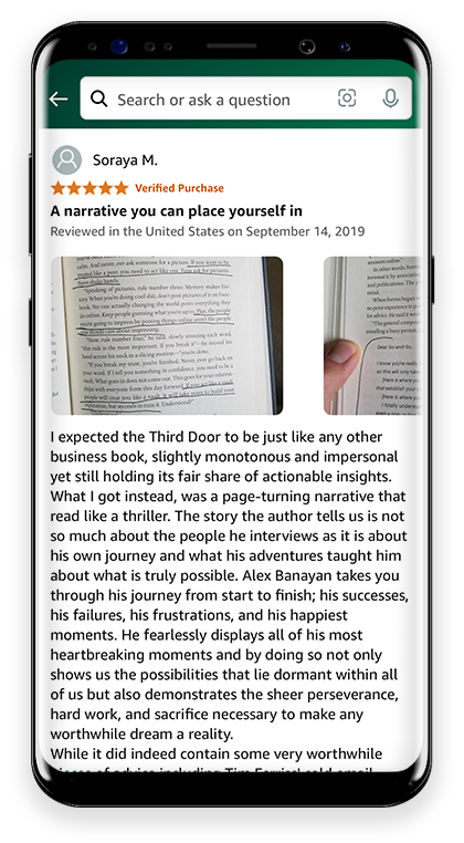 5 Stars A narrative you can place yourself in I expected the Third Door to be just like any other business book, slightly monotonous and impersonal yet still holding its fair share of actionable insights. What I got instead, was a page-turning narrative that read like a thriller. The story the author tells us is not so much about the people he interviews as it is about his own journey and what his adventures taught him about what is truly possible. Alex Banayan takes you through his journey from start to finish; his successes, his failures, his frustrations, and his happiest moments. He fearlessly displays all of his most heartbreaking moments and by doing so not only shows us the possibilities that lie dormant within all of us but also demonstrates the sheer perseverance, hard work, and sacrifice necessary to make any worthwhile dream a reality. While it did indeed contain some very worthwhile pieces of advice including Tim Ferriss' cold email template for contacting busy people, Bill Gates' negotiation strategies, and Sugar Ray Leonard's hidden reservoir of strength; the beauty of the book lies not in its cast of characters, nor even in the advice it gives, but in the horizon of possibilities that it opens for anybody with a dream they want to pursue. It humanizes the ultra-successful and lets us know that if we truly want something with all our heart, to the point of being willing to endure countless humiliations and frustrations in order to attain it, then we too can join their ranks.