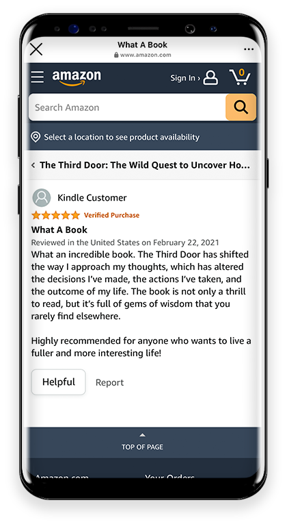 5 Stars What a book What an incredible book. The Third Door has shifted the way I approach my thoughts, which has altered the decisions I've made, the actions I've taken, and the outcome of my life.