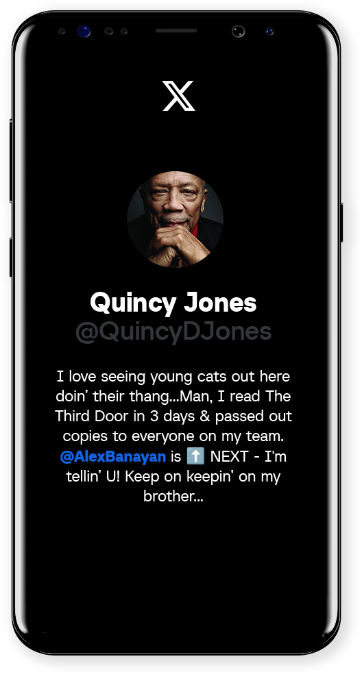 Phone - Quincy Quincy Jones @QuincyDJones I love seeing young cats out here doin’ their thang...Man, I read The Third Door in 3 days & passed out copies to everyone on my team. @AlexBanayan is ⬆️ NEXT - I'm tellin’ U! Keep on keepin’ on my brother...
